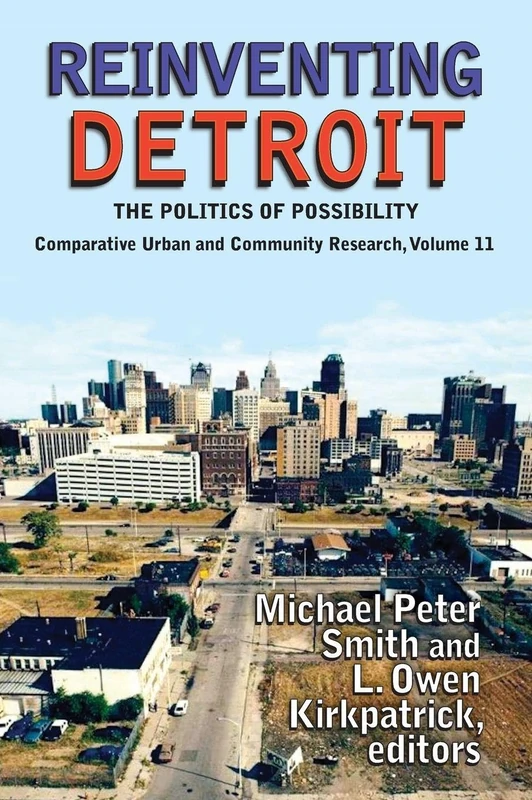 Reinventing Detroit: The Politics of Possibility (Comparative Urban and Community Research)