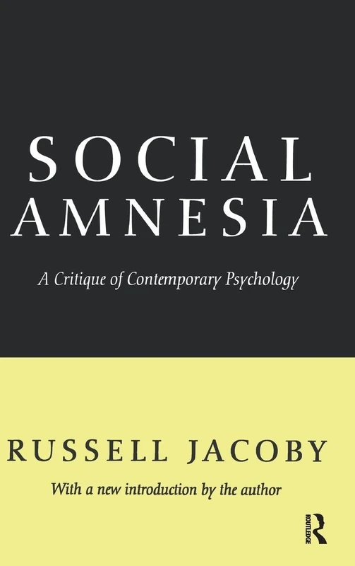 Social Amnesia: A Critique of Contemporary Psychology