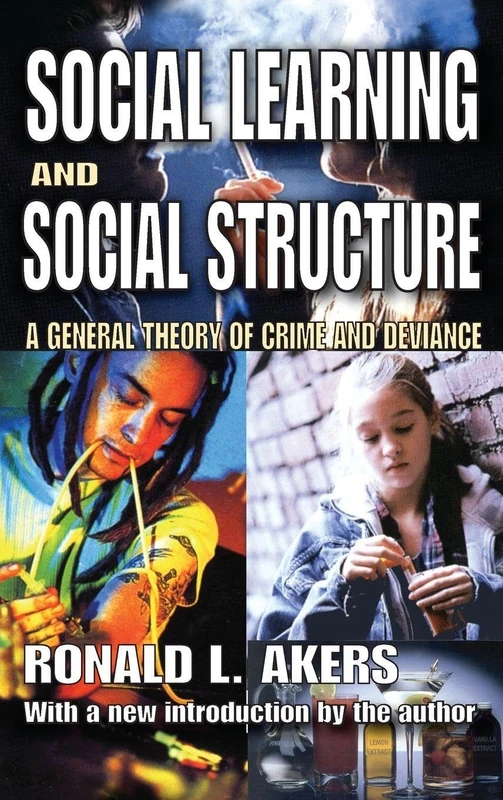 Social Learning and Social Structure: A General Theory of Crime and Deviance