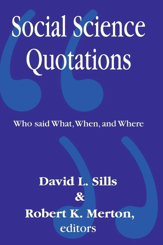 Social Science Quotations: Who Said What, When, and Where