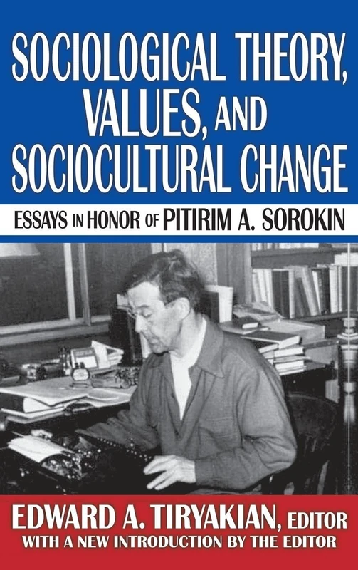 Sociological Theory, Values, and Sociocultural Change: Essays in Honor of Pitirim A. Sorokin