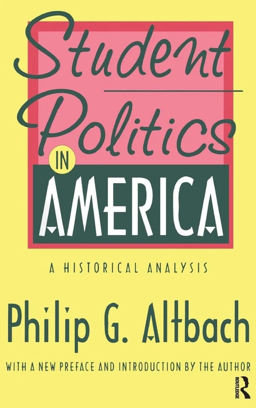 Student Politics in America: A Historical Analysis (Foundations of Higher Education)