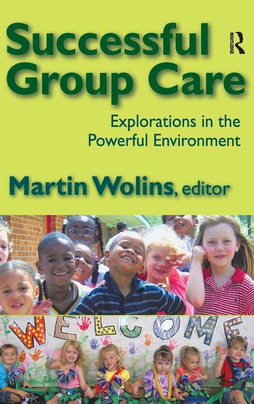 Successful Group Care: Explorations in the Powerful Environment
