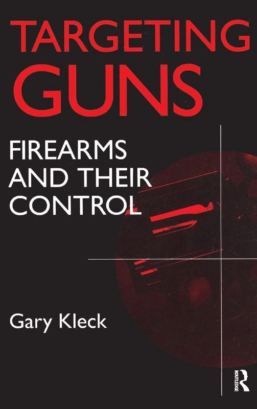 Routledge Targeting Guns: Firearms and Their Control Book
