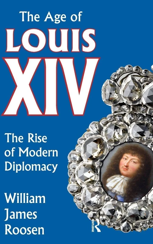 The Age of Louis XIV: The Rise of Modern Diplomacy