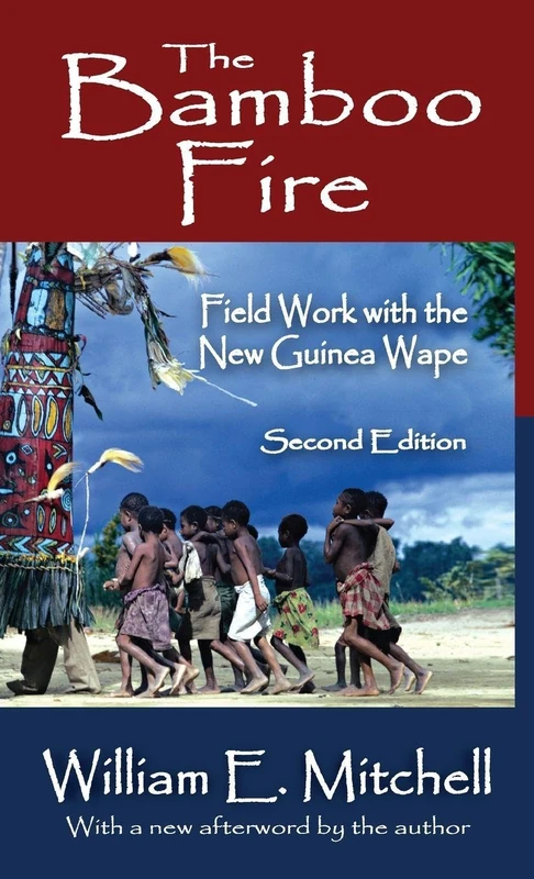 Routledge - The Bamboo Fire: Field Work with the New Guinea Wape