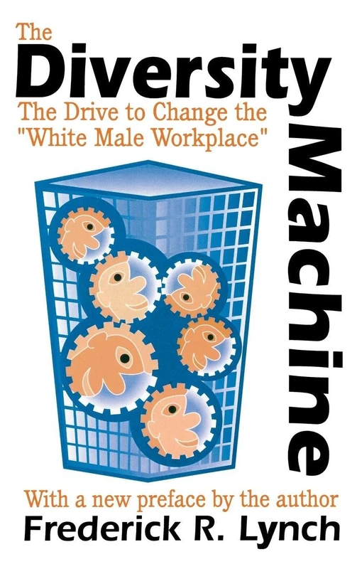 The Diversity Machine: The Drive to Change the White Male Workplace
