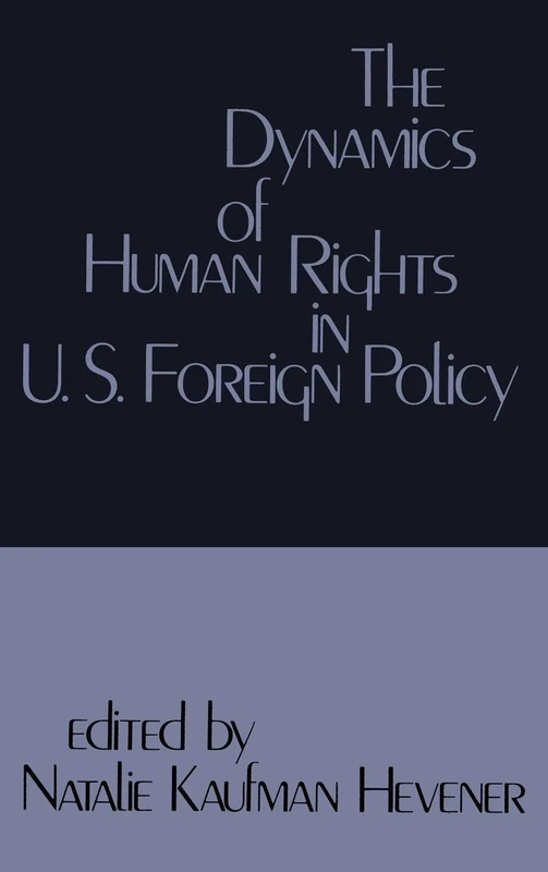 The Dynamics of Human Rights in United States Foreign Policy