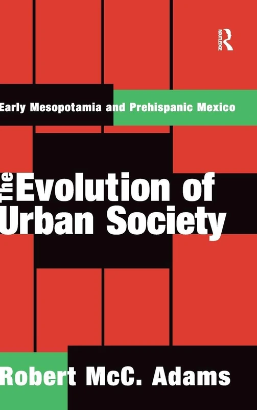 The Evolution of Urban Society: Early Mesopotamia and Prehispanic Mexico