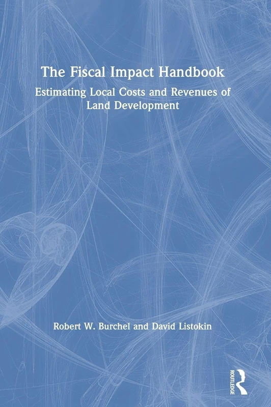 The Fiscal Impact Handbook: Estimating Local Costs and Revenues of Land Development