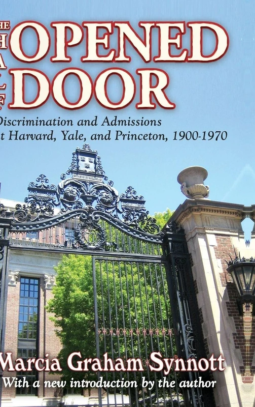 The Half-Opened Door: Discrimination and Admissions at Harvard, Yale, and Princeton, 1900-1970