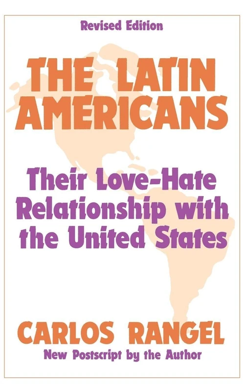 The Latin Americans: Their Love-hate Relationship with the United States