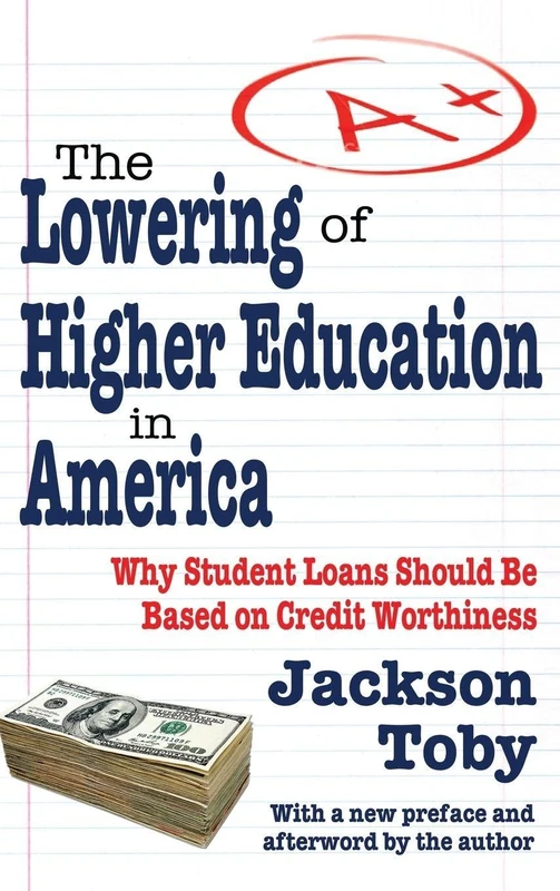 The Lowering of Higher Education in America: Why Student Loans Should Be Based on Credit Worthiness