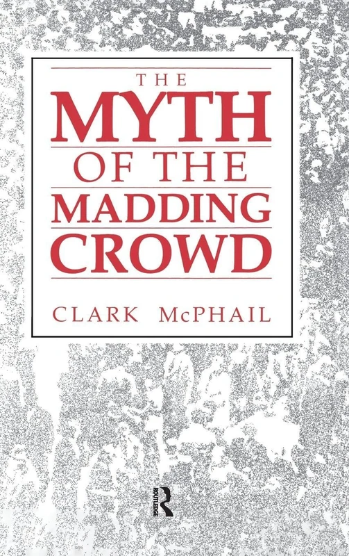 The Myth of the Madding Crowd (Social Institutions and Social Change Series)