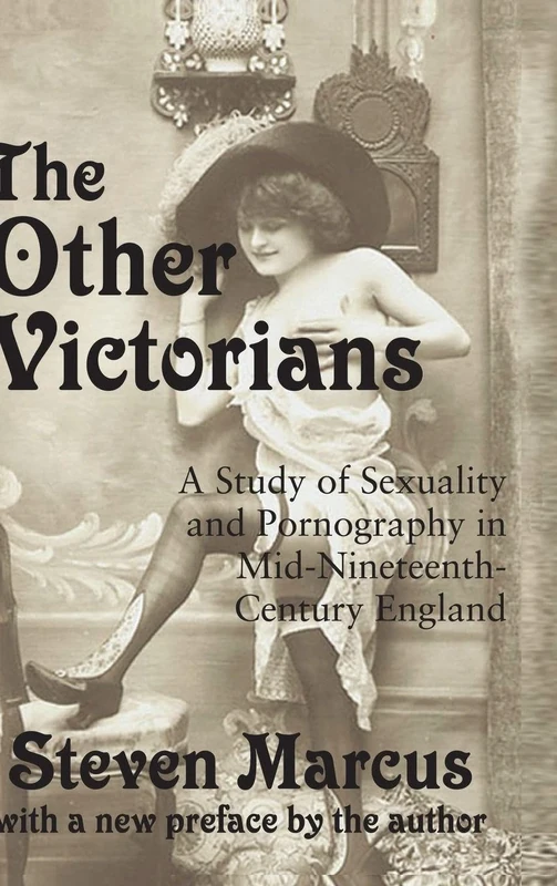 The Other Victorians: A Study of Sexuality and Pornography in Mid-nineteenth-century England