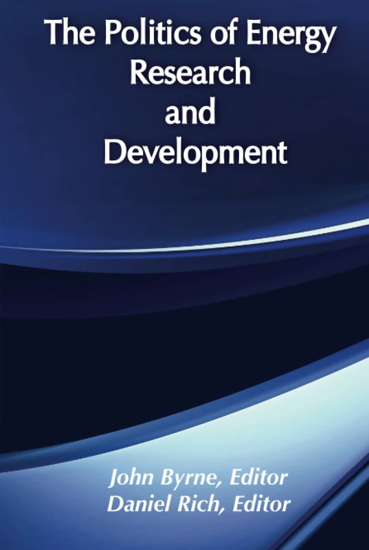 The Politics of Energy Research and Development: Energy Policy Studies: 3 (Energy and Environmental Policy Series)