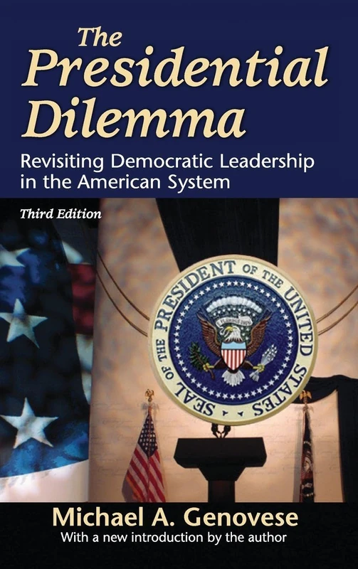 The Presidential Dilemma: Revisiting Democratic Leadership in the American System