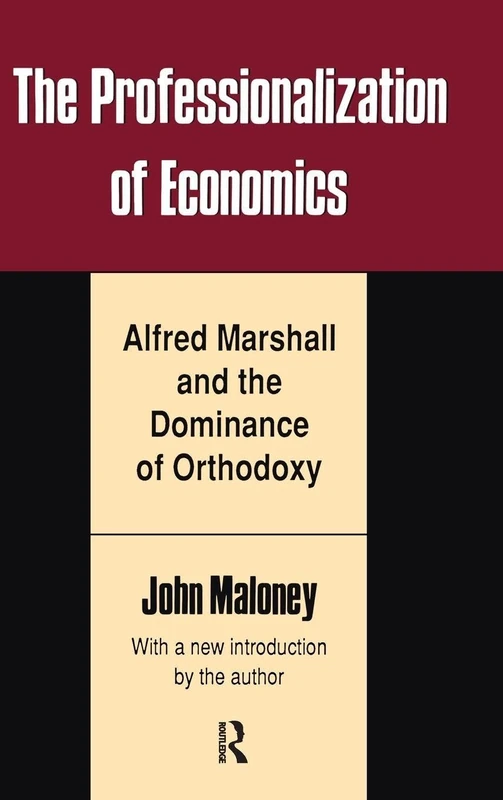The Professionalization of Economics: Alfred Marshall and the Dominance of Orthodoxy (Classics in Economics (Paperback))
