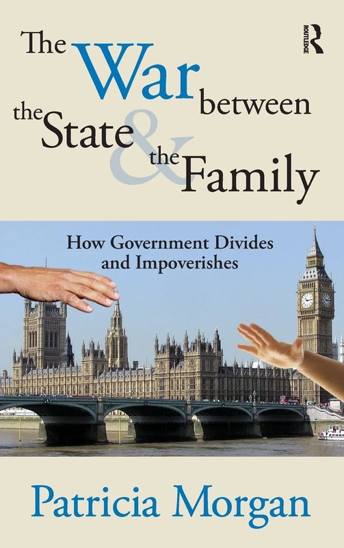 The War Between the State and the Family: How Government Divides and Impoverishes