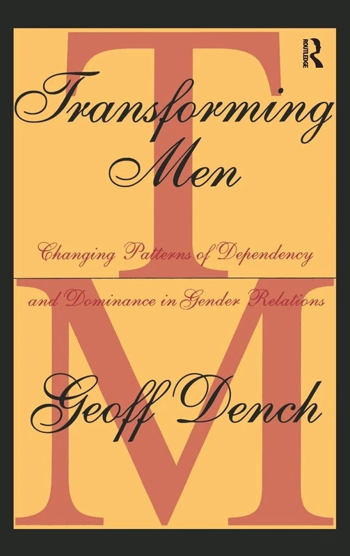 Transforming Men: Changing Patterns of Dependency and Dominance in Gender Relations (Social Policy and Social Theory Series)