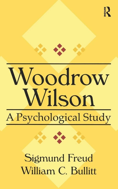 Routledge Woodrow Wilson: A Psychological Study - Biography