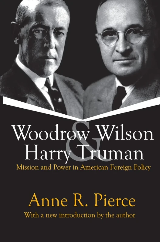 Woodrow Wilson and Harry Truman: Mission and Power in American Foreign Policy