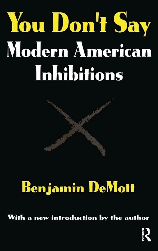 You Don't Say: Modern American Inhibitions (Classics in Communication and Mass Culture Series)