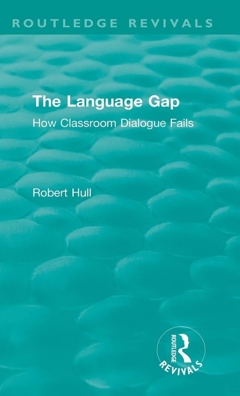 The Language Gap: How Classroom Dialogue Fails (Routledge Revivals)