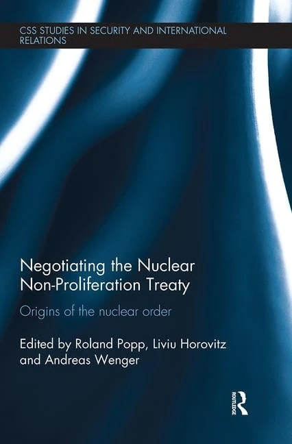 Negotiating the Nuclear Non-Proliferation Treaty: Origins of the Nuclear Order (CSS Studies in Security and International Relations)