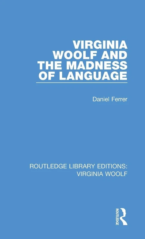 Virginia Woolf and the Madness of Language: 3 (Routledge Library Editions: Virginia Woolf)