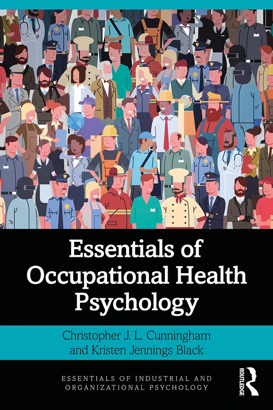 Essentials of Occupational Health Psychology (Essentials of Industrial and Organizational Psychology)