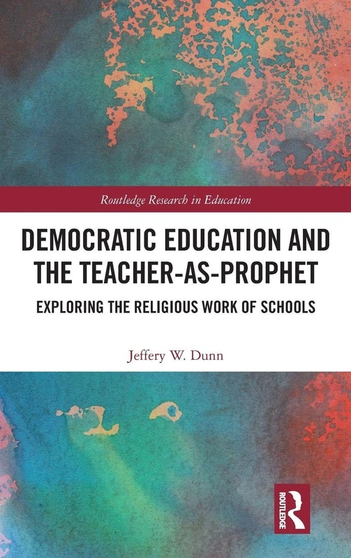 Routledge Democratic Education and the Teacher-As-Prophet Book
