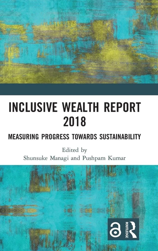 Inclusive Wealth Report 2018: Measuring Progress Towards Sustainability