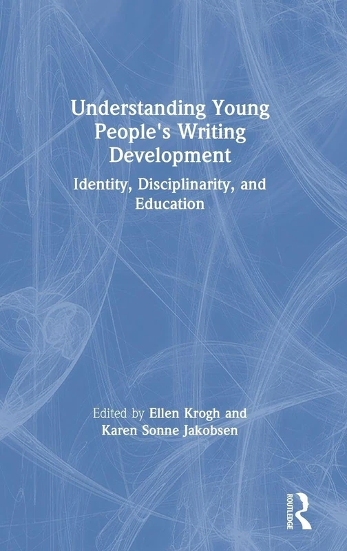 Understanding Young People's Writing Development: Identity, Disciplinarity, and Education