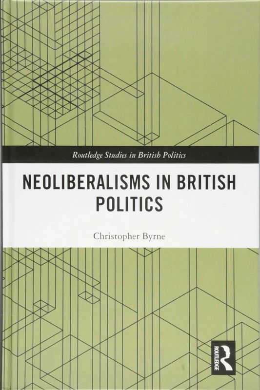 Routledge Neoliberalisms in British Politics - Academic Book