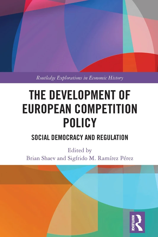 The Development of European Competition Policy: Social Democracy and Regulation (Routledge Explorations in Economic History)