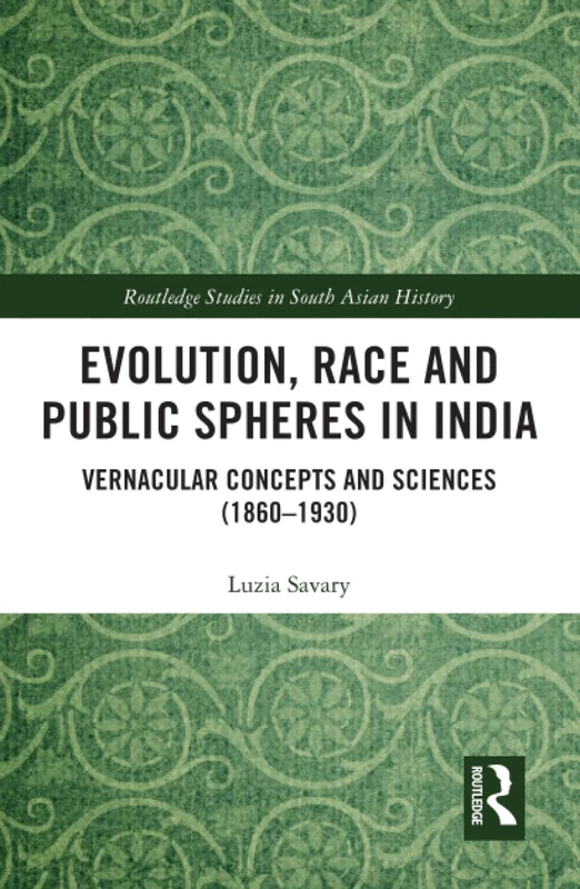 Routledge Evolution, Race and Public Spheres in India (1860-1930)