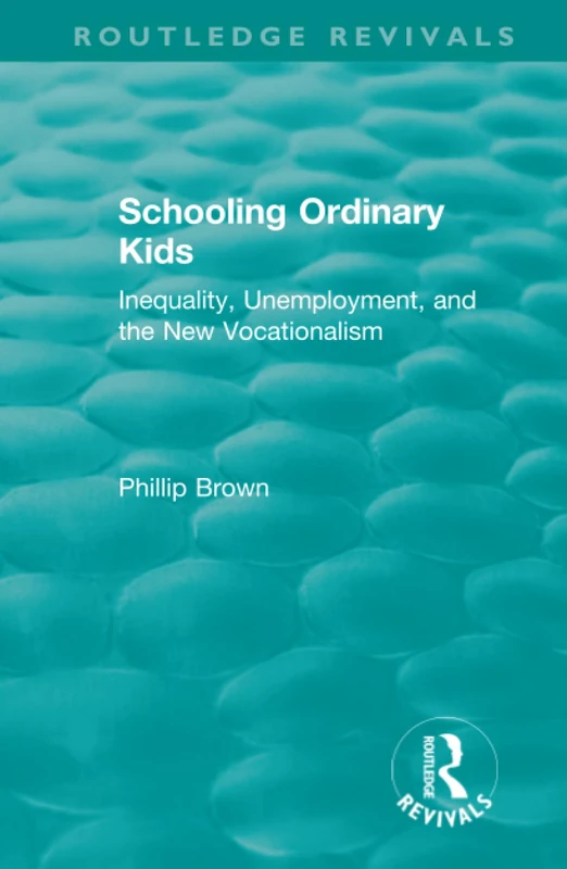 Routledge Revivals: Schooling Ordinary Kids (1987): Inequality, Unemployment, and the New Vocationalism