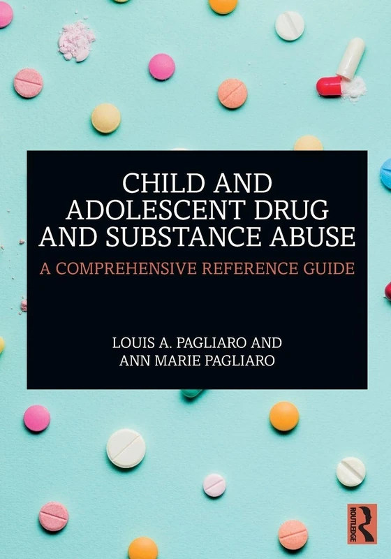 Child and Adolescent Drug and Substance Abuse: A Comprehensive Reference Guide