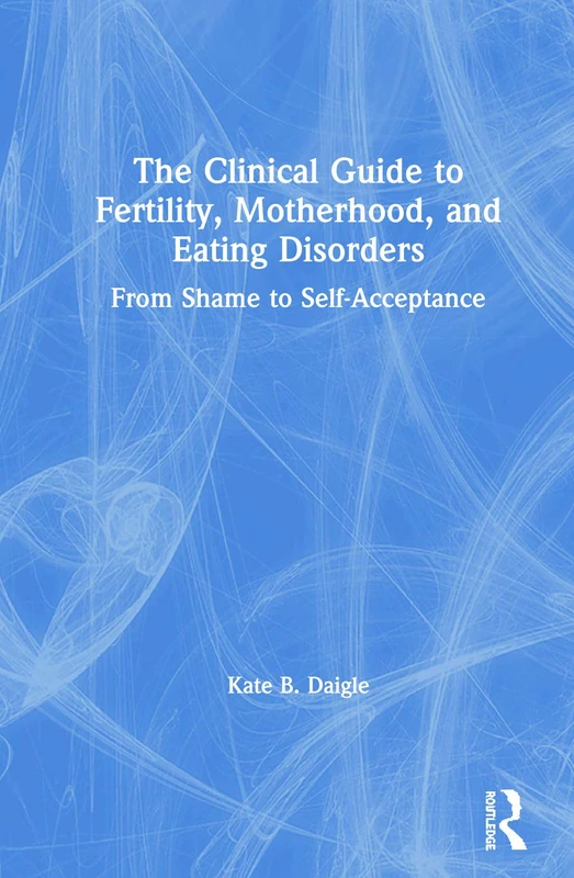 Routledge Clinical Guide to Fertility and Eating Disorders