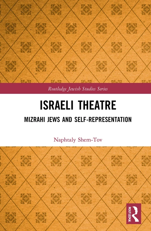 Routledge Israeli Theatre: Mizrahi Jews and Self-Representation