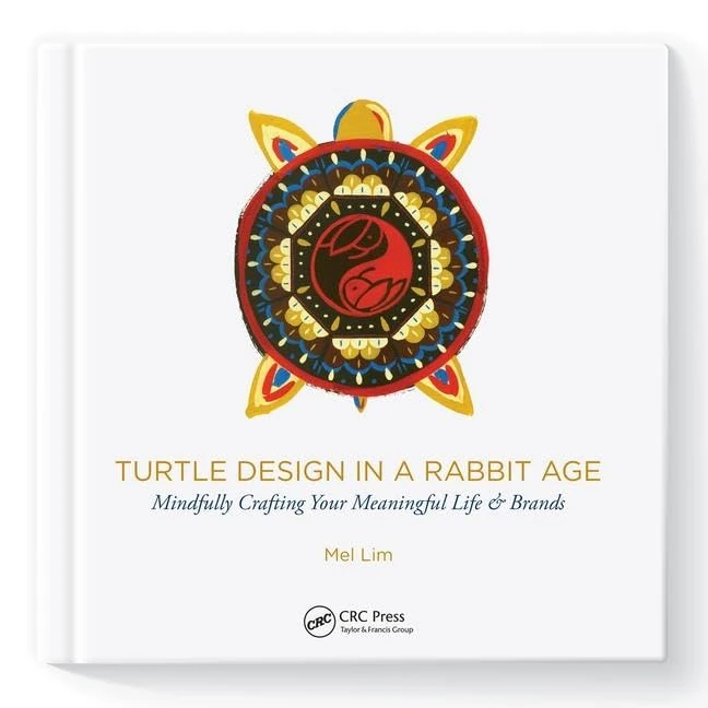 Turtle Design in a Rabbit Age: Mindfully Crafting Your Meaningful Life & Brands