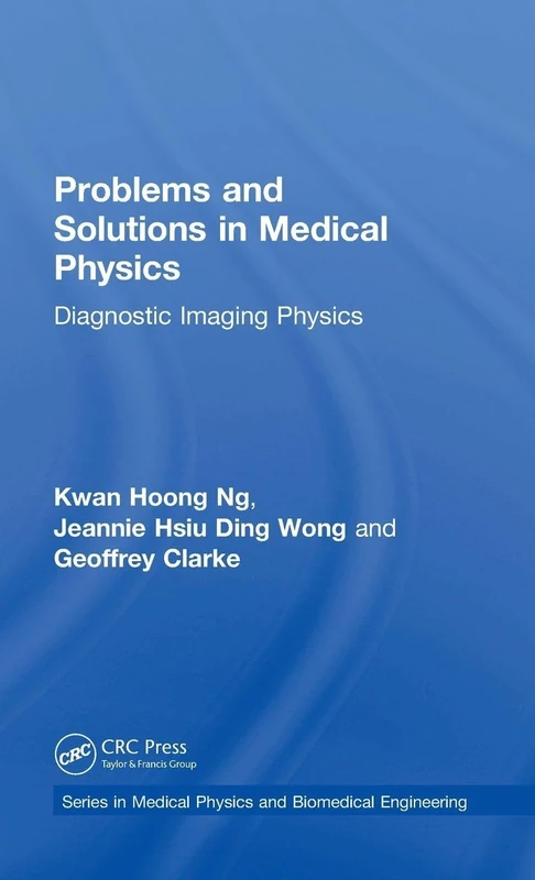Problems and Solutions in Medical Physics: Diagnostic Imaging Physics (Series in Medical Physics and Biomedical Engineering)