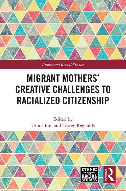 Migrant Mothers' Creative Challenges to Racialized Citizenship (Ethnic and Racial Studies)