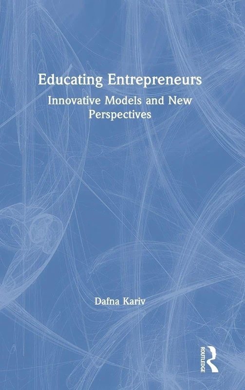 Educating Entrepreneurs: Innovative Models and New Perspectives