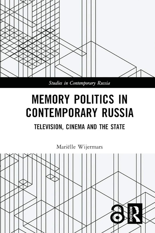 Memory Politics in Contemporary Russia: Television, Cinema and the State (Studies in Contemporary Russia)