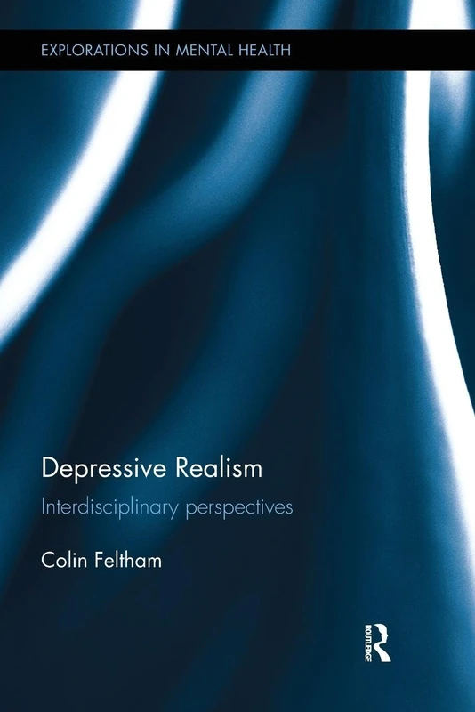 Depressive Realism: Interdisciplinary perspectives (Explorations in Mental Health)