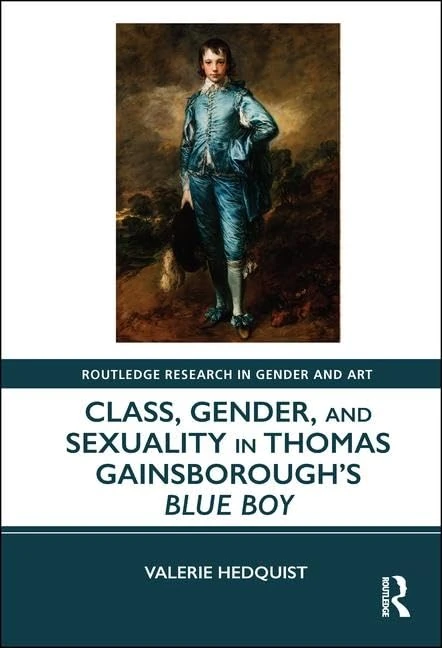 Class, Gender, and Sexuality in Thomas Gainsborough’s Blue Boy (Routledge Research in Gender and Art)