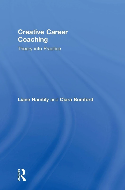 Routledge Creative Career Coaching: Theory into Practice Book
