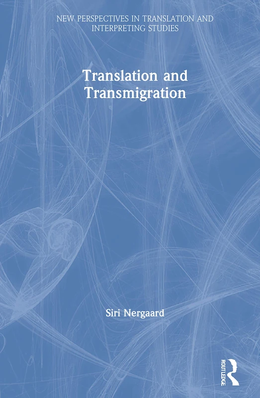 Translation and Transmigration (New Perspectives in Translation and Interpreting Studies)